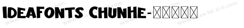 IdeaFonts ChunHe字体转换